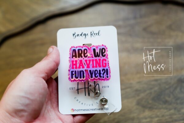 Are we having fun yet? Badge Reel, Nurses Badge Reel, Teacher Glitter Badge Reel, Funny Badge Reel