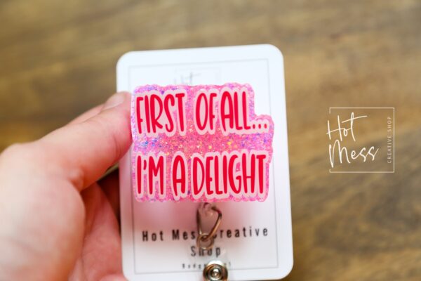 il_fullxfull.5027502897_t3wm Pink First of all I'm a delight Funny Badge Reel, Retractable Acrylic Badge Reel, Nurse Gift, Office ID Holder, Custom Badge Reel