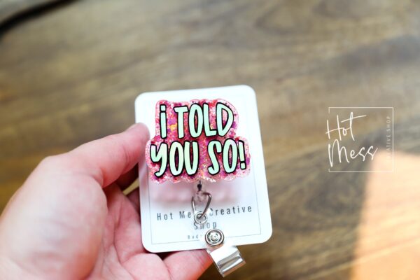 I told you so Funny Badge Reel, RN ID Holder, Retractable Acrylic Badge Reel, Nurse Gift, Night Shift, Audacity
