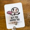 Hey you dropped this Funny Badge Reel, RN ID Holder, Retractable Badge Reel, Nurse Gift, Office ID Holder, Custom Badge Reel