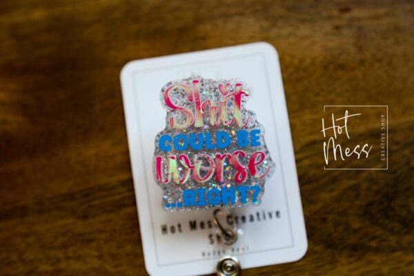 Shit could be worse...  Right? Funny Badge Reel,  ID Holder, Lab Tech Badge Holder, GI Nurse, Vet assistant badge reel, Plumber Assistant
