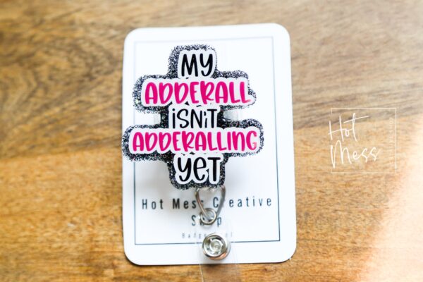 My Adderall isn't Adderalling Yet Funny Badge Reel, Retractable Acrylic Badge Reel, Nurse Gift, Office ID Holder, Custom Badge Reel