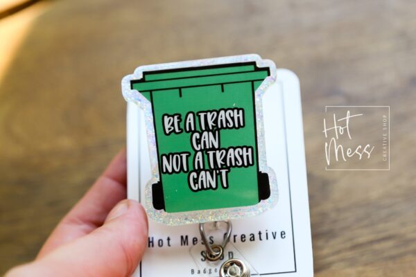 Be a Trash Can Not a Trash Can't Funny Badge Reel, Retractable Acrylic Badge Reel, Nurse Gift, Office ID Holder, Glitter Badge Reel
