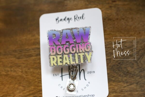 Raw Dogging Reality, Funny Badge reel, RN ID Holder, Retractable Acrylic Badge Reel, Nurse Gift, Night Shift