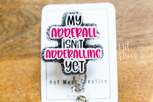 My Adderall isn't Adderalling Yet Funny Badge Reel, Retractable Acrylic Badge Reel, Nurse Gift, Office ID Holder, Custom Badge Reel