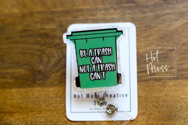 Be a Trash Can Not a Trash Can't Funny Badge Reel, Retractable Acrylic Badge Reel, Nurse Gift, Office ID Holder, Glitter Badge Reel