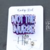 Not the Nurse badge reel, Interchangeable Badge Reel, Cute badge Reel, Nurse Badge Holder, Retractable badge