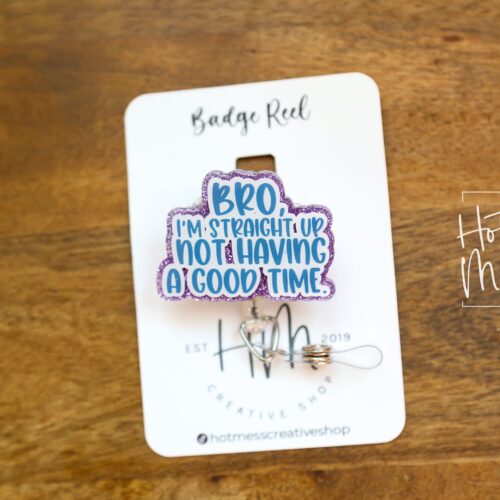 il_fullxfull.5171833289_ir9c Bro I'm Straight up not having a good time Funny Badge Reel, Retractable Badge Reel, Interchangeable Badge Reel