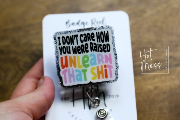I don't care how you were raised Badge Reel, unlearn that shit ID Holder, Gay Pride Badge Reel, LGBT Pride Retractable Badge Reel