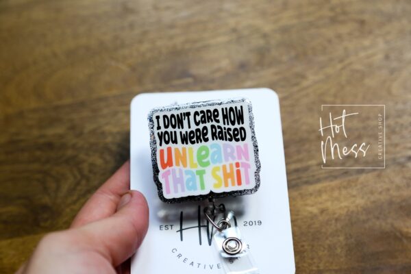 I don't care how you were raised Badge Reel, unlearn that shit ID Holder, Gay Pride Badge Reel, LGBT Pride Retractable Badge Reel