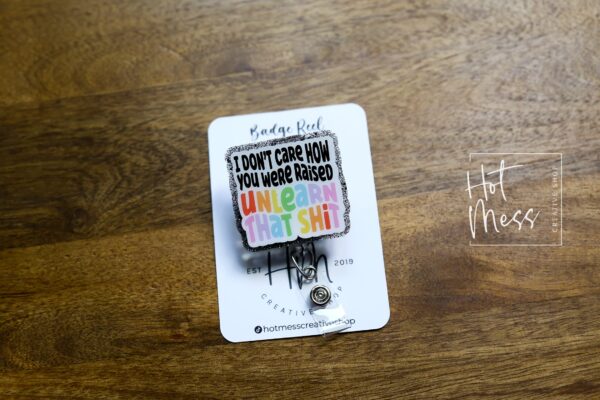 I don't care how you were raised Badge Reel, unlearn that shit ID Holder, Gay Pride Badge Reel, LGBT Pride Retractable Badge Reel