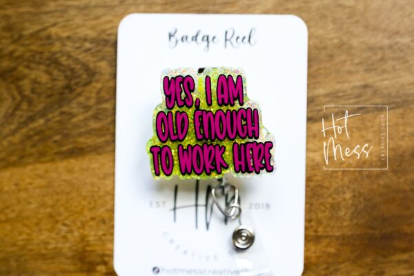 Yes, I am old enough to work here Glitter Badge Reel, RN ID Holder, Retractable Acrylic Badge Reel, Office Worker, Nursing student