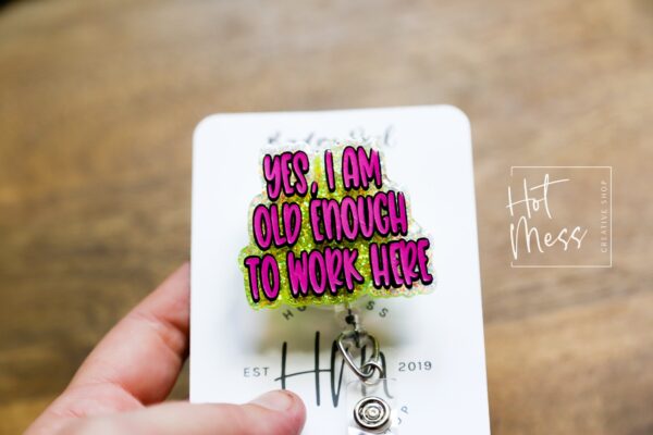 Yes, I am old enough to work here Glitter Badge Reel, RN ID Holder, Retractable Acrylic Badge Reel, Office Worker, Nursing student