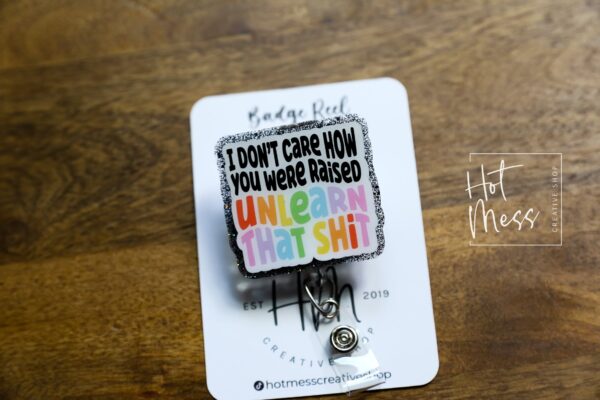 I don't care how you were raised Badge Reel, unlearn that shit ID Holder, Gay Pride Badge Reel, LGBT Pride Retractable Badge Reel