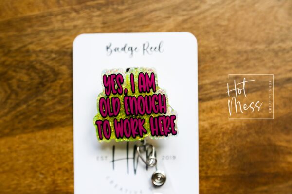 Yes, I am old enough to work here Glitter Badge Reel, RN ID Holder, Retractable Acrylic Badge Reel, Office Worker, Nursing student