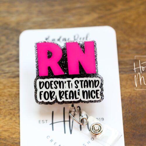 RN Doesn't Stand For Real Nice Badge Reel, Nurse Pin, RN ID Holder, Retractable Acrylic Badge Reel, Glitter Badge Reel