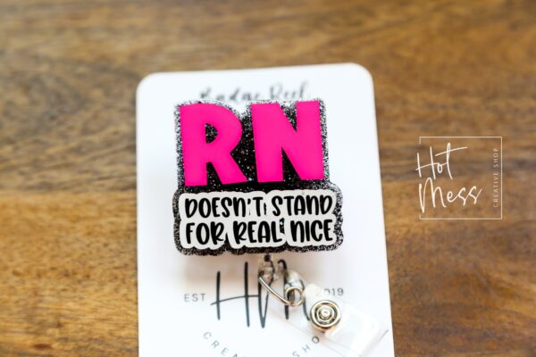 RN Doesn't Stand For Real Nice Badge Reel, Nurse Pin, RN ID Holder, Retractable Acrylic Badge Reel, Glitter Badge Reel