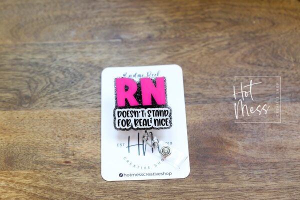 RN Doesn't Stand For Real Nice Badge Reel, Nurse Pin, RN ID Holder, Retractable Acrylic Badge Reel, Glitter Badge Reel