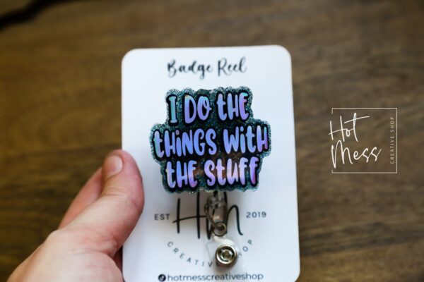 I do the Things with the Stuff Funny Badge Reel, RN ID Holder, Retractable Acrylic Badge Reel, Office ID Holder, Teacher Lanyard