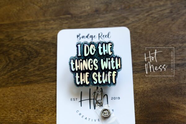I do the Things with the Stuff Funny Badge Reel, RN ID Holder, Retractable Acrylic Badge Reel, Office ID Holder, Teacher Lanyard