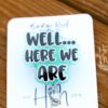 Well Here we are Badge Reel, Funny Badge reel, RN ID Holder, Retractable Acrylic Badge Reel, Nurse Gift, Night Shift, ER id Holder