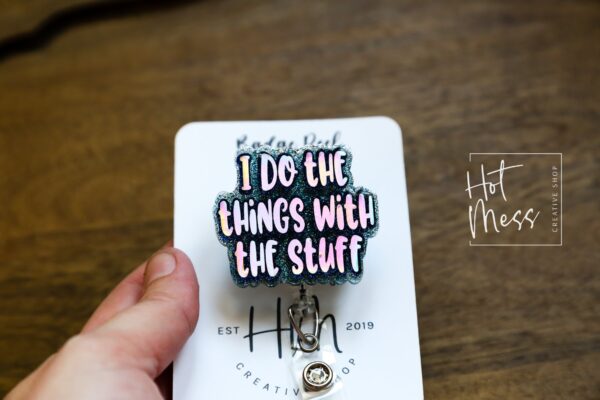 I do the Things with the Stuff Funny Badge Reel, RN ID Holder, Retractable Acrylic Badge Reel, Office ID Holder, Teacher Lanyard