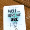 Well Here we are Badge Reel, Funny Badge reel, RN ID Holder, Retractable Acrylic Badge Reel, Nurse Gift, Night Shift, ER id Holder