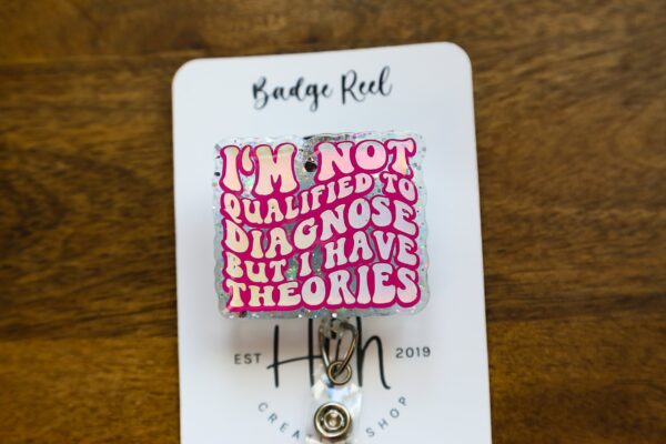 il_fullxfull.5441331732_b928 I'm not qualified to diagnose, but i have theories Badge Reel, RN id Holder, Retractable Acrylic Badge Reel, Nurse Gift, Funny Badge Reel
