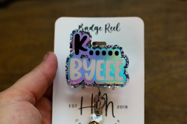 K.... Byeeee Funny Badge Reel, Retractable Acrylic Badge Reel, Nurse Gift, Office ID Holder, Custom Badge Reel