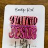 il_fullxfull.5485934959_69xi Y'all Need Jesus Badge Reel, RN id Holder, Jesus Retractable Acrylic Badge Reel, Nurse Gift, Night Shift, Glitter id holder