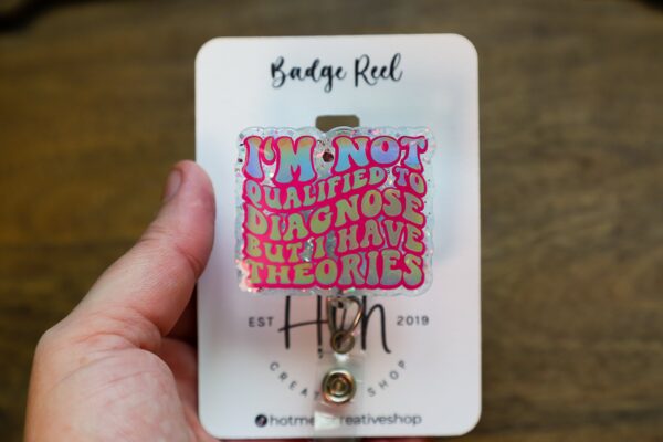 il_fullxfull.5489463947_8uvw I'm not qualified to diagnose, but i have theories Badge Reel, RN id Holder, Retractable Acrylic Badge Reel, Nurse Gift, Funny Badge Reel