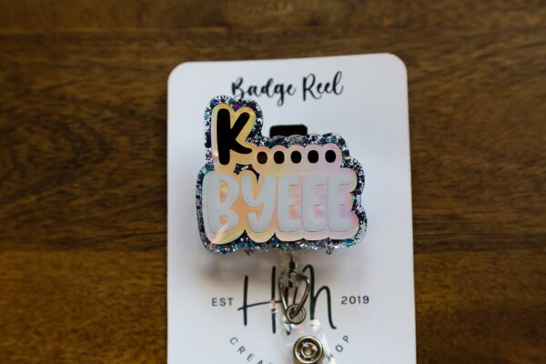 K.... Byeeee Funny Badge Reel, Retractable Acrylic Badge Reel, Nurse Gift, Office ID Holder, Custom Badge Reel