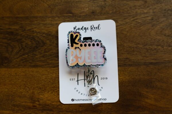 K.... Byeeee Funny Badge Reel, Retractable Acrylic Badge Reel, Nurse Gift, Office ID Holder, Custom Badge Reel