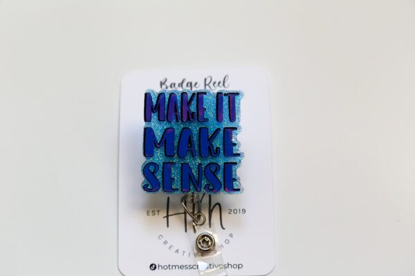Make it Make Sense Badge Reel, Retractable Acrylic Badge Reel, Nurse Gift, Office ID Holder, Custom Badge Reel