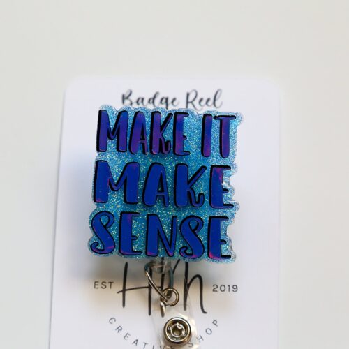il_fullxfull.5489530653_k6be Make it Make Sense Badge Reel, Retractable Acrylic Badge Reel, Nurse Gift, Office ID Holder, Custom Badge Reel