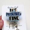 It's Probably fine Badge Reel, Funny Badge Reel, Retractable Badge Reel, Sarcasm Badge Reel, Stocking Stuffer