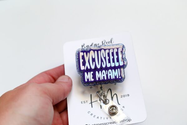 Excuseeee Me Ma'am Funny Badge Reel, Retractable Acrylic Badge Reel, Nurse Gift, Office ID Holder, Custom Badge Reel