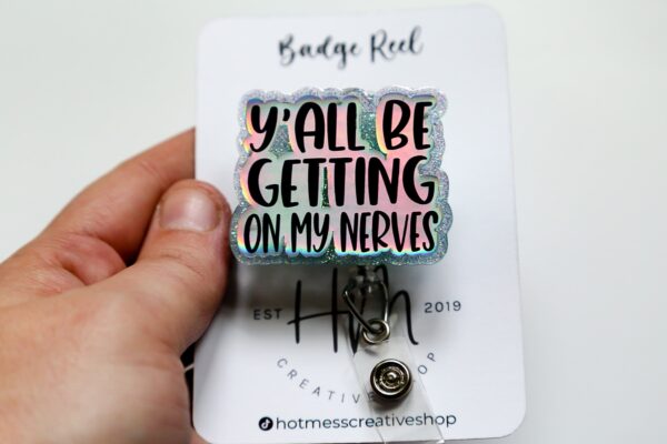 Y'all be getting on my nerves Glitter Badge Reel, Nurse ID Holder, Funny Badge Reel,