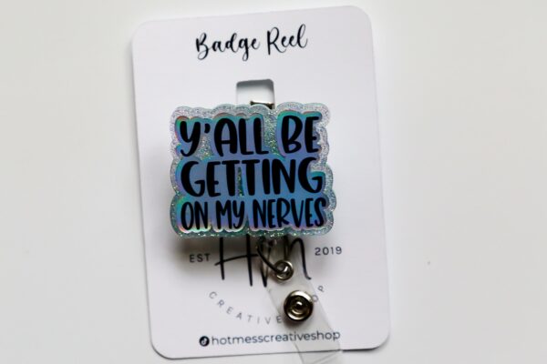 Y'all be getting on my nerves Glitter Badge Reel, Nurse ID Holder, Funny Badge Reel,