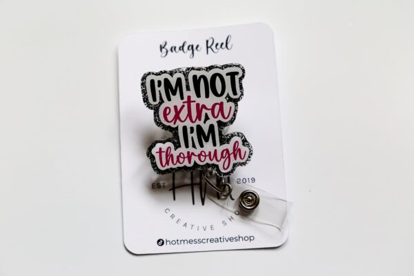 I'm not Extra, I'm thorough, Funny Badge reel, RN ID Holder, Retractable Acrylic Badge Reel, Nurse Gift, Night Shift