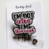 I'm not Extra, I'm thorough, Funny Badge reel, RN ID Holder, Retractable Acrylic Badge Reel, Nurse Gift, Night Shift