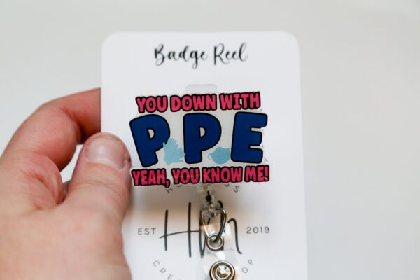 You down with PPE, Yeah you Know Me Badge Reel, RN ID Holder, Retractable Acrylic Badge Reel