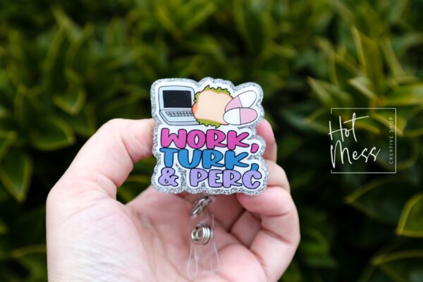 Work, Turk, Perc, Funny Badge reel, RN ID Holder, Retractable Acrylic Badge Reel, Nurse Gift, Night Shift, ER id Holder