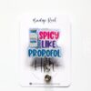 Spicy like Propofol Funny Badge reel, RN ID Holder, Retractable Acrylic Badge Reel, Nurse Gift, Night Shift, ER id Holder