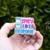 Spicy like Propofol Funny Badge reel, RN ID Holder, Retractable Acrylic Badge Reel, Nurse Gift, Night Shift, ER id Holder