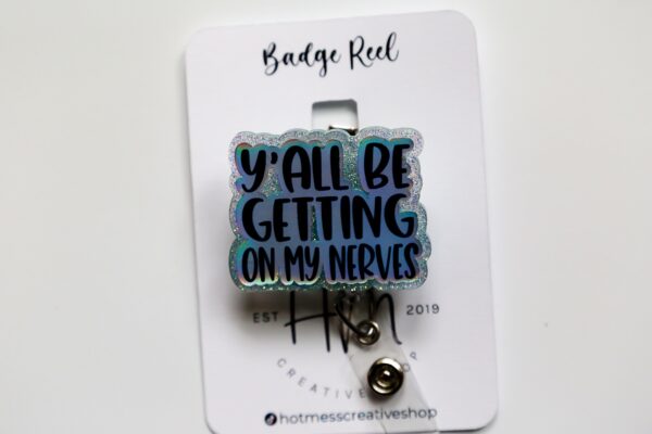 Y'all be getting on my nerves Glitter Badge Reel, Nurse ID Holder, Funny Badge Reel,