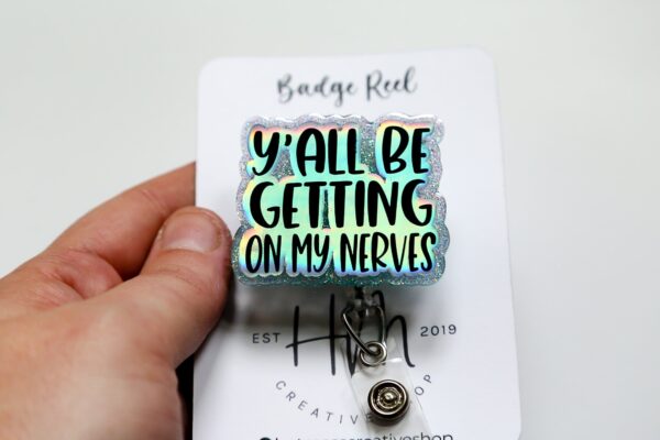 Y'all be getting on my nerves Glitter Badge Reel, Nurse ID Holder, Funny Badge Reel,