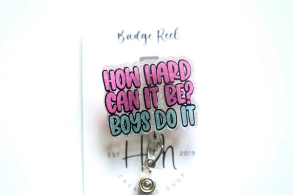 How Hard Can it be? Boys do it, Funny Badge reel, RN ID Holder, Retractable Acrylic Badge Reel, Nurse Gift, Night Shift, Gift for women