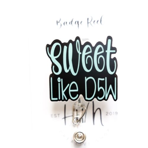 Sweet Like D5W Badge Reel, Nurse Pin, RN ID Holder, Retractable Acrylic Badge Reel, iv nurse