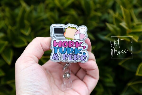 Work, Turk, Perc, Funny Badge reel, RN ID Holder, Retractable Acrylic Badge Reel, Nurse Gift, Night Shift, ER id Holder